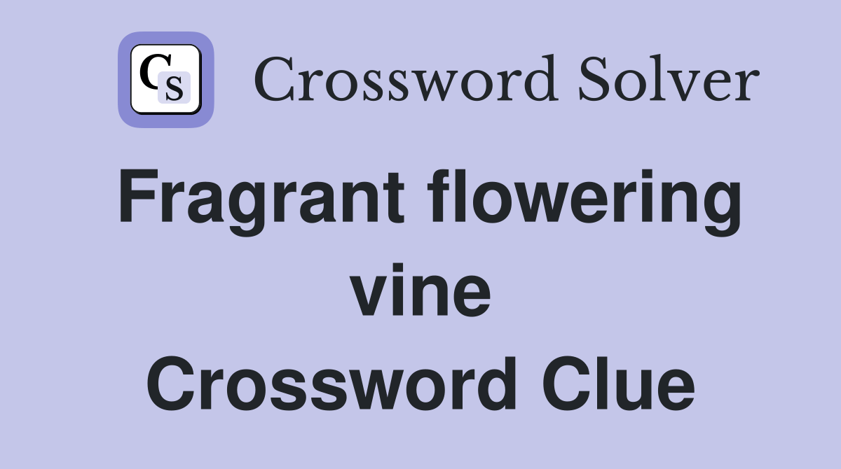Fragrant flowering vine Crossword Clue Answers Crossword Solver